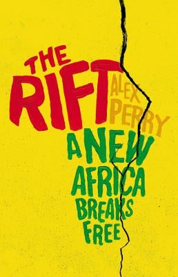The Rift: A New Africa Breaks Free by Perry, Alex