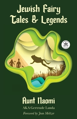 Jewish Fairy Tales and Legends: Annotated version with foreword by Jean Meltzer by Naomi, Aunt