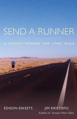 Send a Runner: A Navajo Honors the Long Walk by Eskeets, Edison
