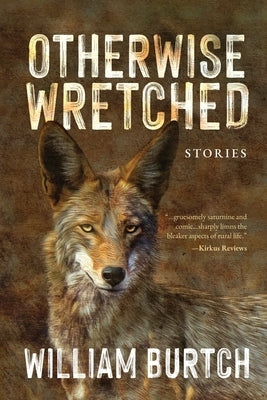 Otherwise Wretched: Stories by Burtch, William