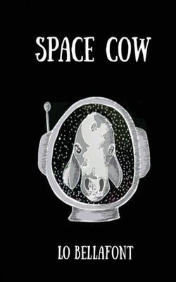Space Cow: An Illustrated Poetry Collection by Bellafont, Lo