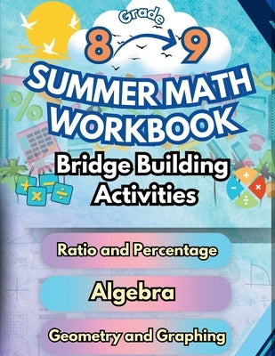 Summer Math Workbook 8-9 Grade Bridge Building Activities: 8th to 9th Grade Summer Essential Skills Practice Worksheets by Bridge Building, Summer