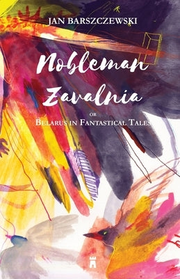 Nobleman Zavalnia or Belarus in Fantastical Tales by Barszczewski, Jan
