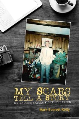 My Scars Tell a Story by Kelly, Mark Everett