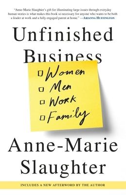 Unfinished Business: Women Men Work Family by Slaughter, Anne-Marie