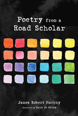 Poetry from a Road Scholar by Murphy, James Robert