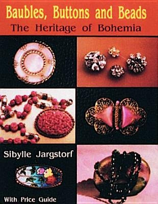 Baubles, Buttons and Beads the Heritage of Bohemia by Jargstorf, Sibylle
