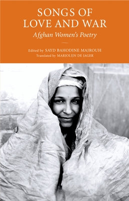 Songs of Love and War: Afghan Women's Poetry by Majrouh, Sayd