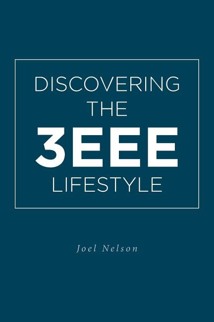 Discovering the 3EEE Lifestyle by Nelson, Joel