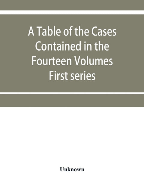 A table of the cases contained in the fourteen volumes of the United States digest, First series by Unknown