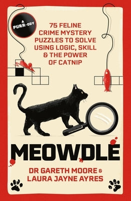 Meowdle: 75 Feline Crime Puzzles to Solve Using Logic, Skill and the Power of Catnip by Ayres, Laura Jayne