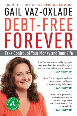 Debt-Free Forever: Take Control of Your Money and Your Life by Vaz-Oxlade, Gail