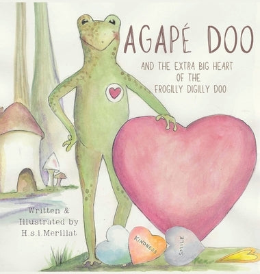 Agap? Doo and the Extra Big Heart of the Frogilly Digilly Doo by Merillat, H. S. I.