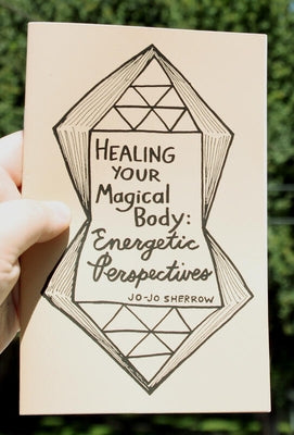 Healing Your Magical Body: Energetic Perspectives by Sherrow, Jo-Jo