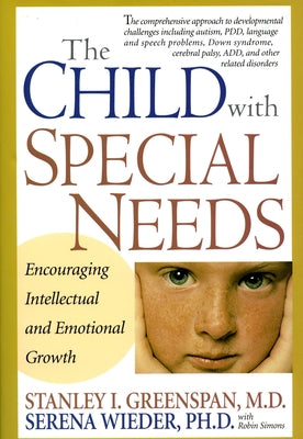 The Child with Special Needs: Encouraging Intellectual and Emotional Growth by Greenspan, Stanley I.