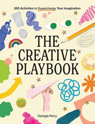 The Creative Playbook: 365 Activities to Supercharge Your Imagination by Perry, Georgia