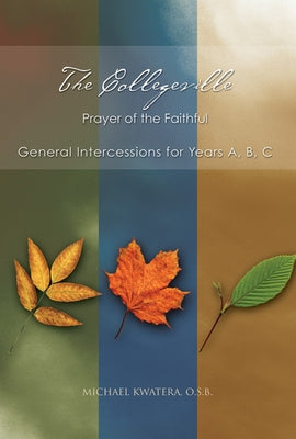 The Collegeville Prayer of the Faithful: General Intercessions for Years A, B, C with CD-ROM of Intercessions [With CDROM] by Kwatera, Michael