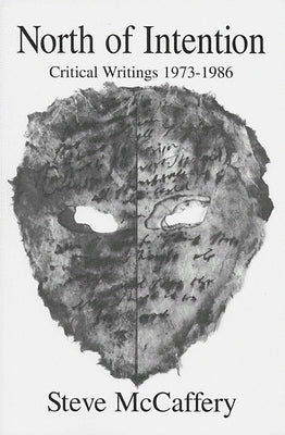 North of Intention: Critical Writings 1973-1986 by McCaffery, Steve