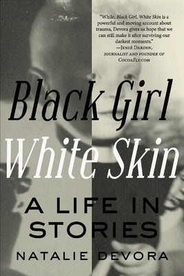 Black Girl White Skin: A Life in Stories Volume 1 by Devora, Natalie