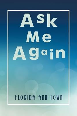 Ask Me Again by Town, Florida Ann
