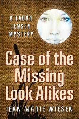 Case of the Missing Look Alikes: A Laura Jensen Mystery by Wiesen, Jean Marie