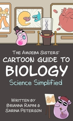 The Amoeba Sisters' Cartoon Guide to Biology: Science Simplified (Visual Learning Book for Science Class, Simple Biology Topics, Biology Vocabulary Ca by Peterson, Sarina