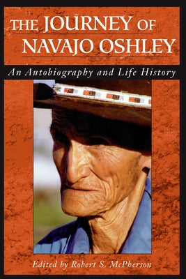 The Journey of Navajo Oshley: An Autobiography and Life History by McPherson, Robert