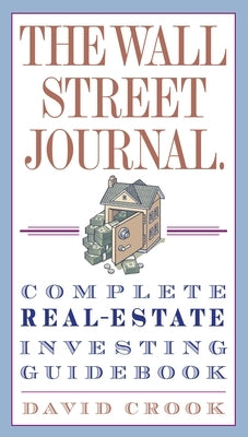 The Wall Street Journal. Complete Real-Estate Investing Guidebook by Crook, David