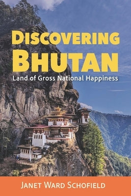 Discovering Bhutan: Land of Gross National Happiness by Schofield, Janet Ward