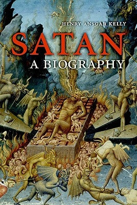 Satan: A Biography by Kelly, Henry Ansgar