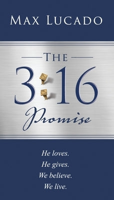 The 3:16 Promise: He Loved. He Gave. We Believe. We Live. by Lucado, Max