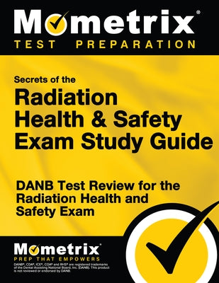 Secrets of the Radiation Health and Safety Exam Study Guide: DANB Test Review for the Radiation Health and Safety Exam by Mometrix Dental Assistant Certification