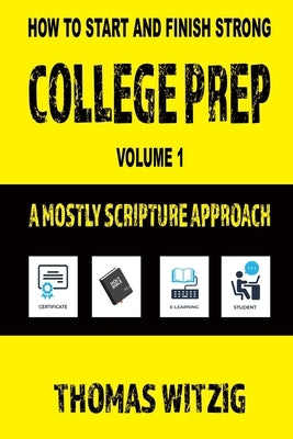 College Prep Volume 1: A Mostly Scripture Approach by Witzig, Thomas