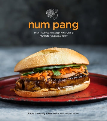 Num Pang: Bold Recipes from New York City's Favorite Sandwich Shop by Chaupoly, Ratha