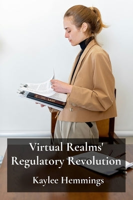 Virtual Realms' Regulatory Revolution: Legal Challenges and Frameworks For Metaverse Governance by Hemmings, Kaylee