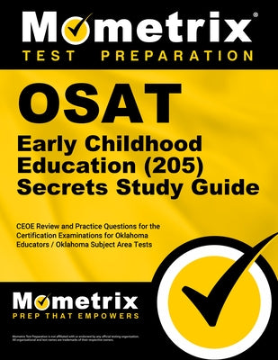 OSAT Early Childhood Education (205) Secrets Study Guide: CEOE Review and Practice Questions for the Certification Examinations for Oklahoma Educators by Mometrix