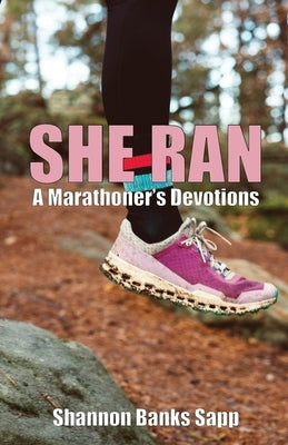 She Ran: A Marathoner's Devotions by Banks Sapp, Shannon