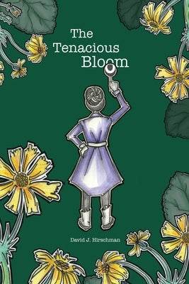 The Tenacious Bloom by Hirschman, David J. J.