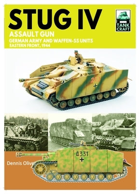 Stug IV Assault Gun German Army and Waffen-SS Units: Eastern Front, 1944-1945 by Oliver, Dennis