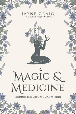 Magic and Medicine: Finding the Wise Woman Within by Craig, Jayne
