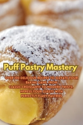 Puff Pastry Mastery by Emma Hill