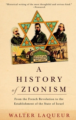 A History of Zionism: From the French Revolution to the Establishment of the State of Israel by Laqueur, Walter