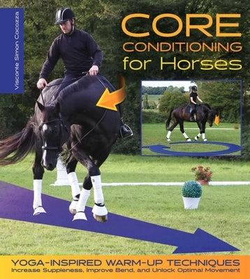 Core Conditioning for Horses: Increase Suppleness, Improve Bend, and Unlock Optimal Movement by Cocozza, Simon