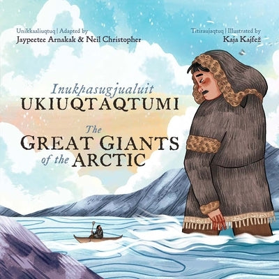 The Great Giants of the Arctic: Bilingual Inuktitut and English Edition by Arnakak, Jaypeetee
