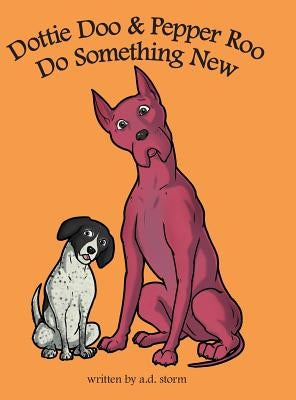 Dottie Doo & Pepper Roo Do Something New by Storm, A. D.