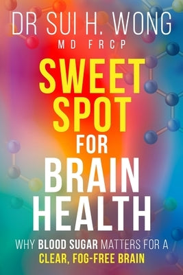 Sweet Spot for Brain Health by Wong Frcp, Sui H.