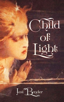 Child of Light by Bender, Jesi