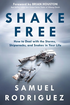 Shake Free: How to Deal with the Storms, Shipwrecks, and Snakes in Your Life by Rodriguez, Samuel