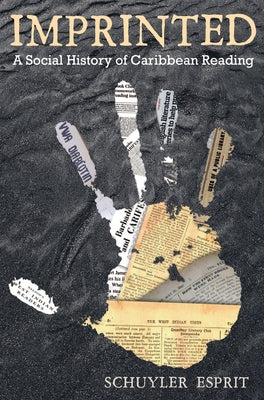 Imprinted: A Social History of Caribbean Reading by Esprit, Schuyler