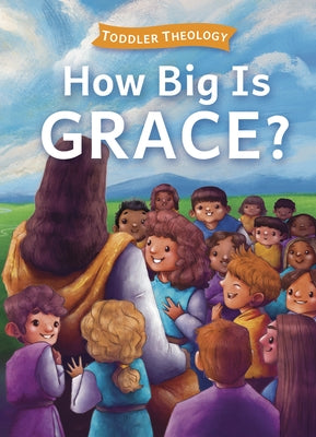 How Big Is Grace?: A Toddler Theology Book about Salvation by Groves, Lauren